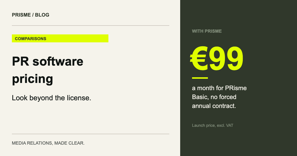 €99 a month for PRisme Basic, no forced annual contract. (Launch price, excl. VAT)